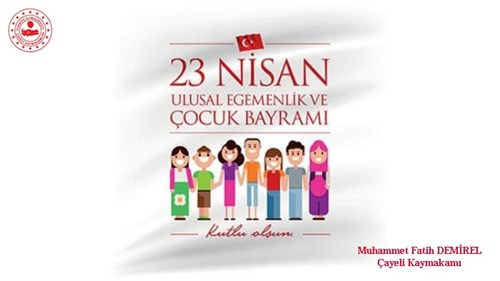 Kaymakamımız Sayın Muhammet Fatih Demirel’in 23 Nisan Ulusal Egemenlik ve Çocuk Bayramı Mesajı