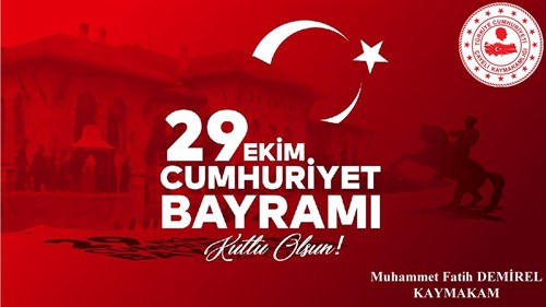 Kaymakamımız Sayın Muhammet Fatih DEMİREL’in 29 Ekim Cumhuriyet Bayramı Kutlama Mesajı